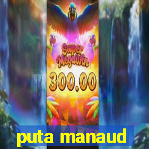 puta manaud